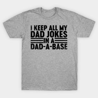 I Keep All My Dad Jokes In A Dad-a-base (Black) Funny Father's Day T-Shirt